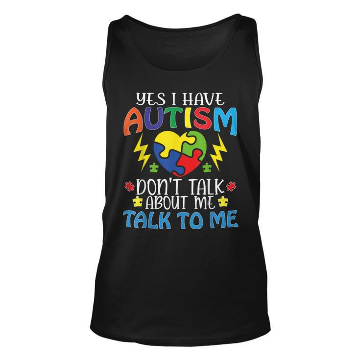 Yes I Have Autism Dont Talk About Me Talk To Me  Unisex Tank Top