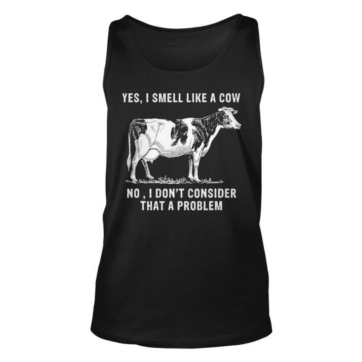 Yes I Smell Like A Cow No I Dont Consider That A Problem Unisex Tank Top
