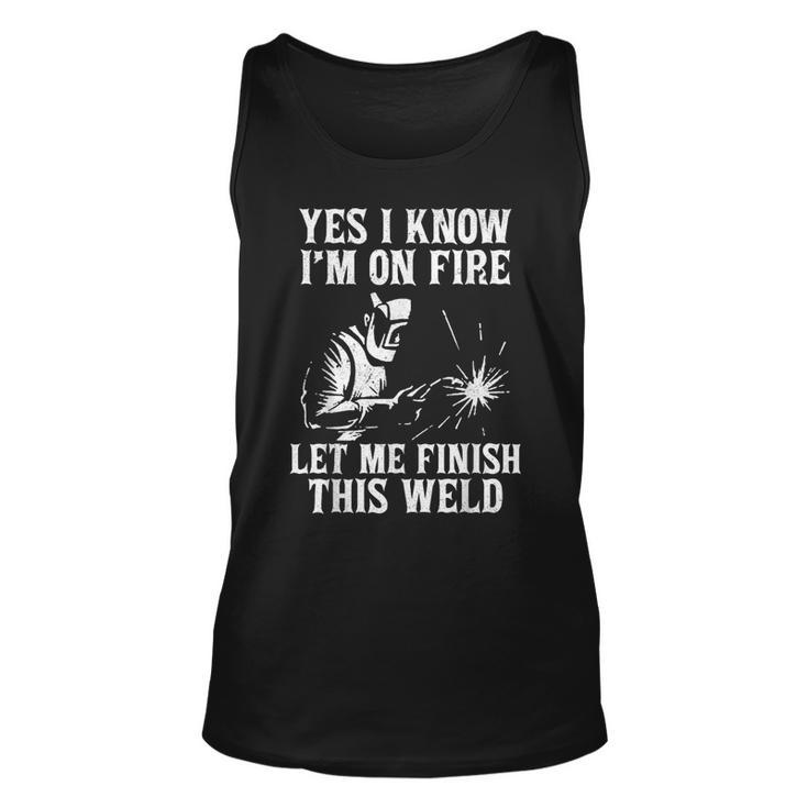 Yes I Know I_M On Fire Let Me Finish This Weld Welder Tank Top