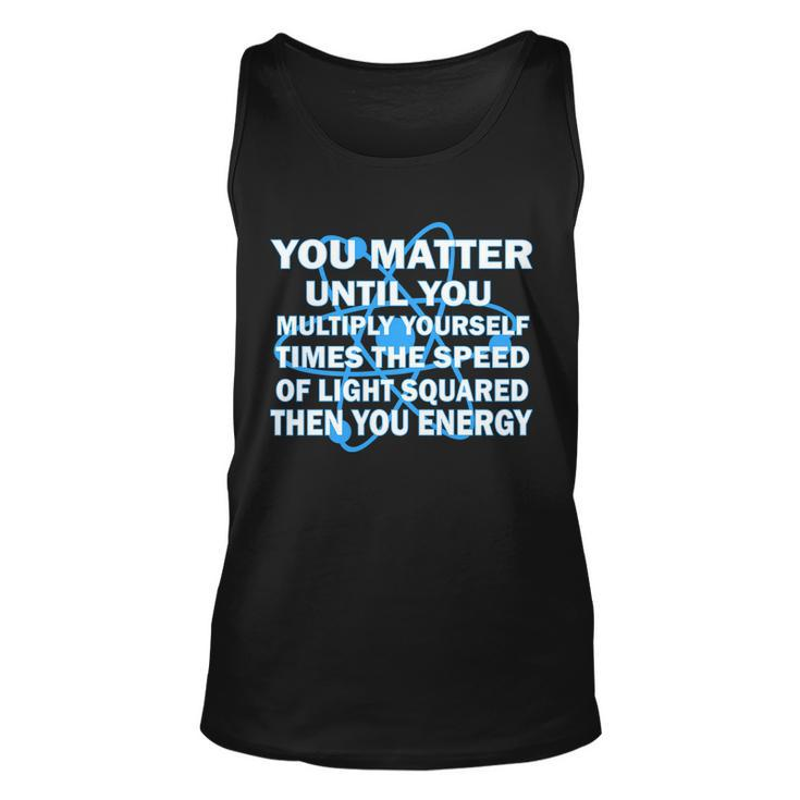You Matter You Energy Science Physics V2 Unisex Tank Top