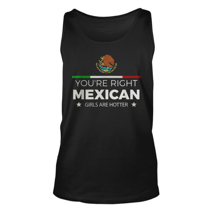 Youre Right Mexican Girls Are Hotter Mujeres Latinas  Unisex Tank Top