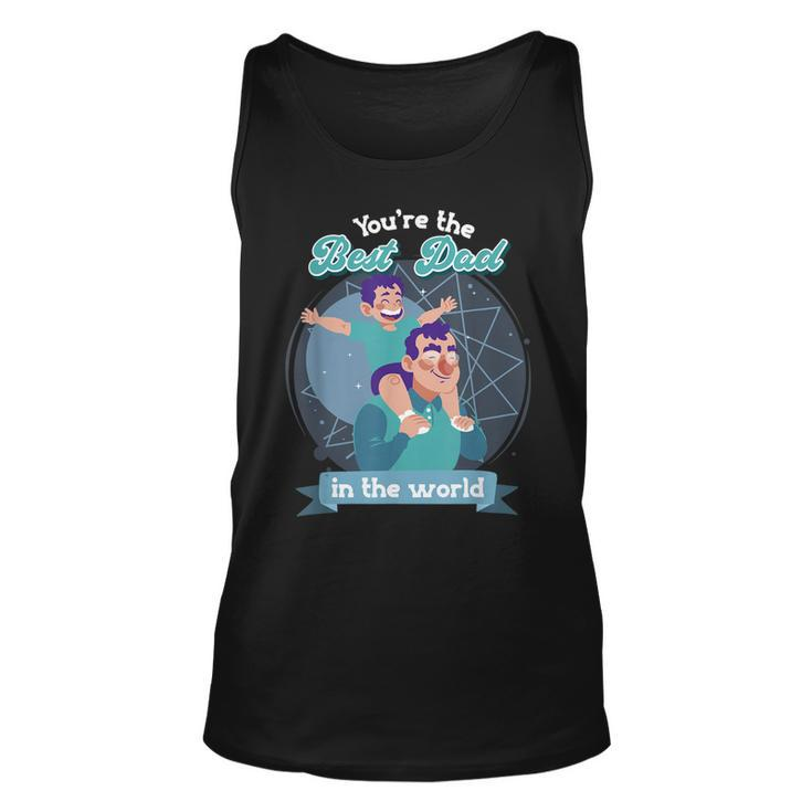 Youre The Best Dad In The World Fathers Day Unisex Tank Top