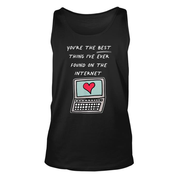 Youre The Best Thing Ive Ever Found On Internet Unisex Tank Top