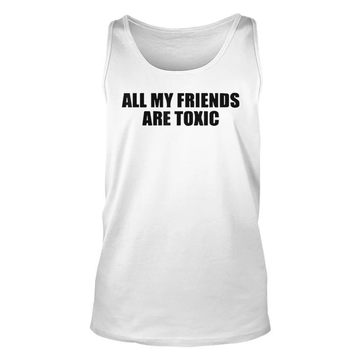 All My Friends Are Toxic  Unisex Tank Top