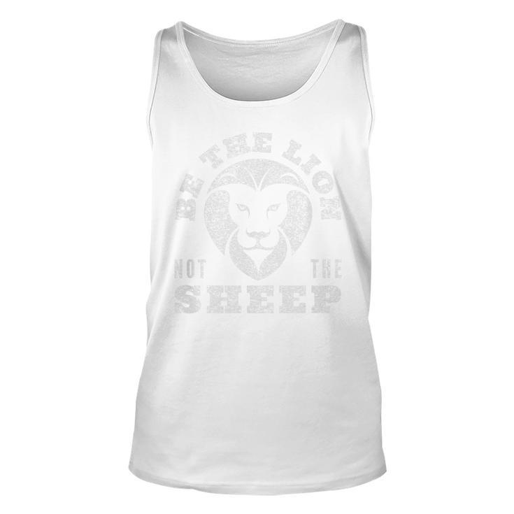Be The Lion Not The Sheep Lions Not Sheep  Gift For Mens Unisex Tank Top