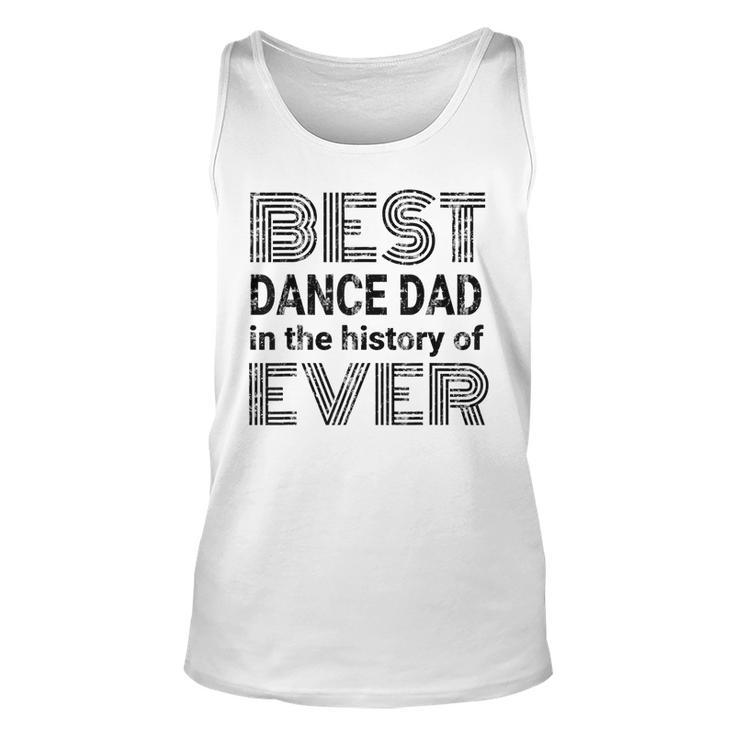 Best Dance Dad In The History Of Ever Dance Dad Unisex Tank Top