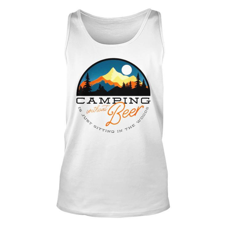 Camping Without Beer Is Just Sitting In The Woods T Unisex Tank Top