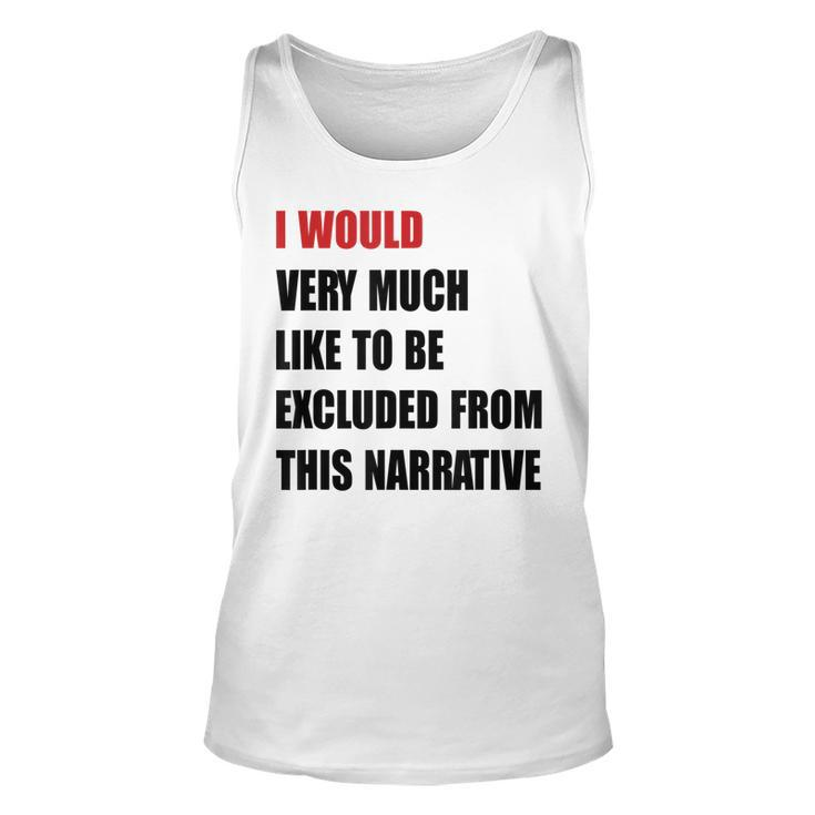 Classic I Would Like To Be Excluded From This Narrative  Unisex Tank Top