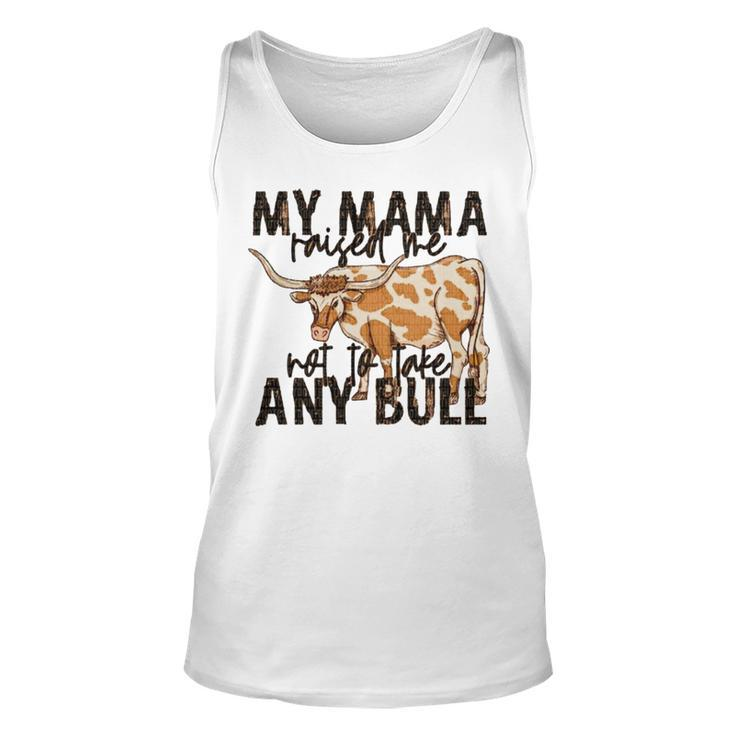 Cow My Mama Raised Me Not To Take Any Bull T Unisex Tank Top