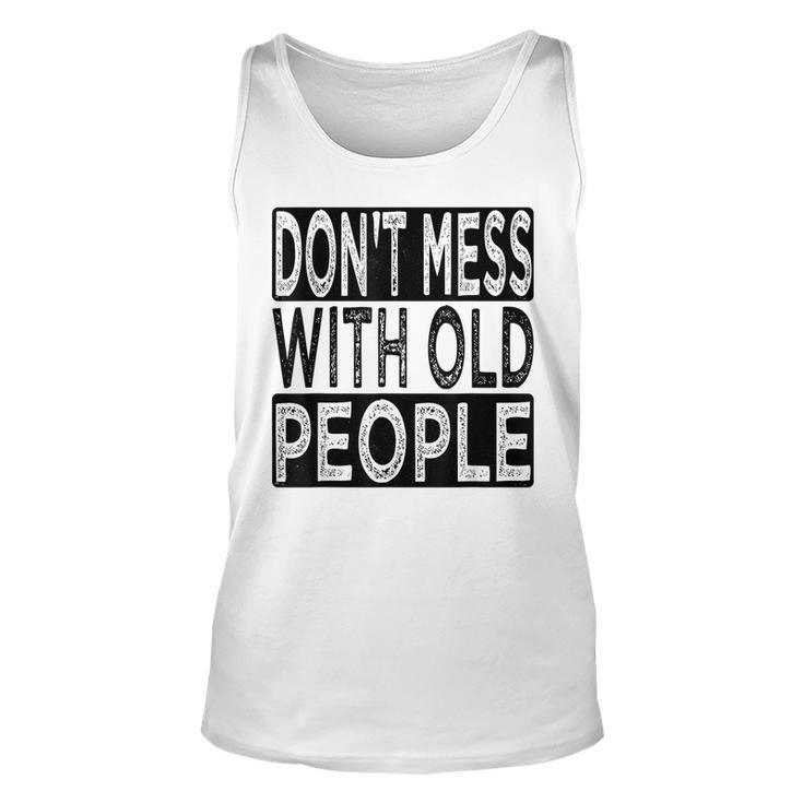 Dont Mess With Old People Retro Vintage Old People Gags  Unisex Tank Top