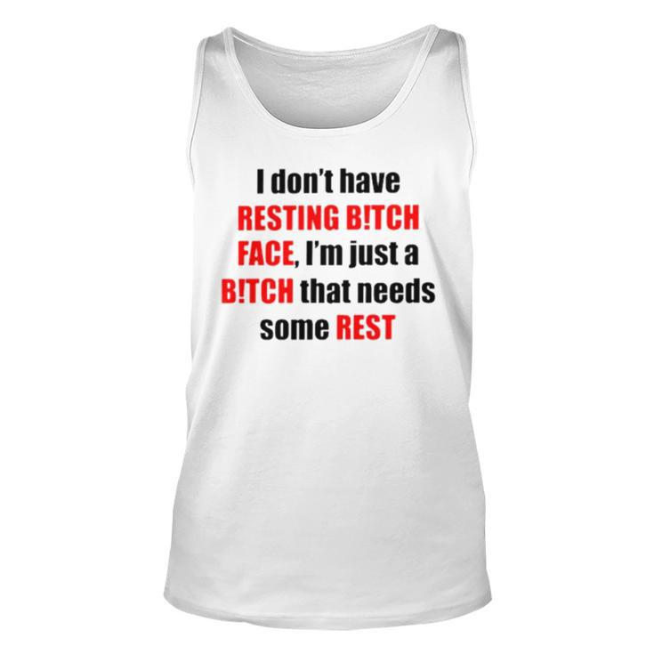 I Don’T Have Resting Bitch Face I’M Just A Bitch That Needs Some Rest Tank Top
