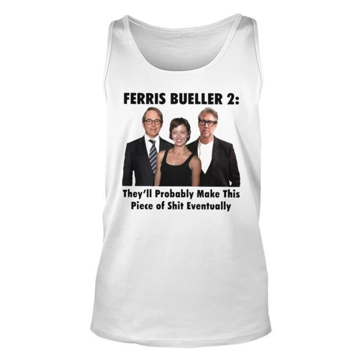 Ferris Bueller 2 They’Ll Probably Make This Piece Of Shit Eventually T Tank Top