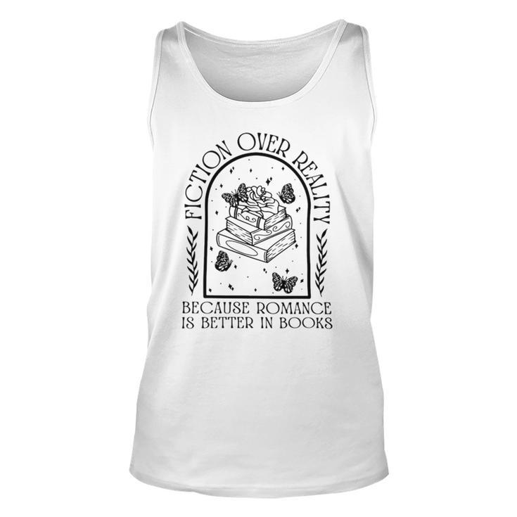Fiction Over Reality Because Romance Is Better In Books Unisex Tank Top