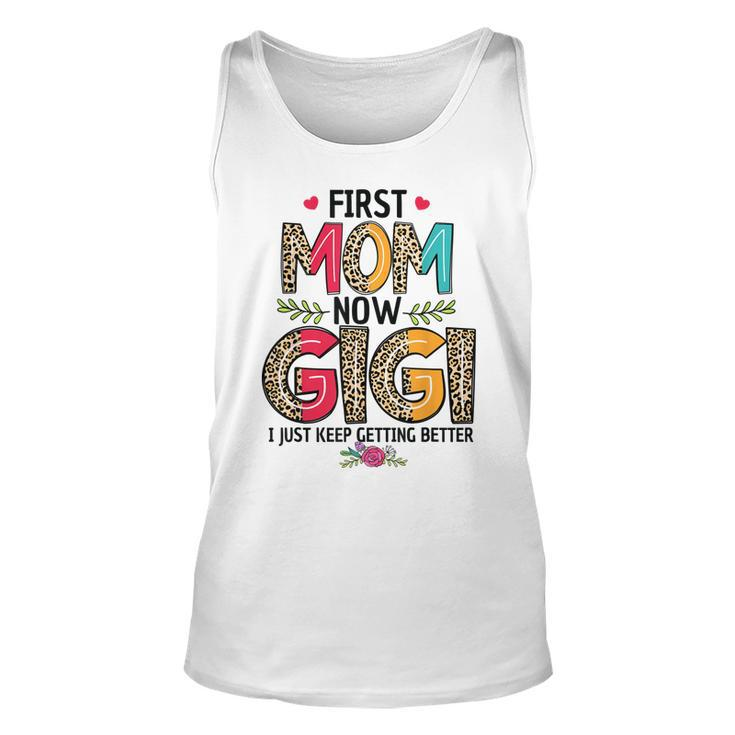 First Mom Now Gigi I Just Keep Getting Better Mothers Day  Unisex Tank Top