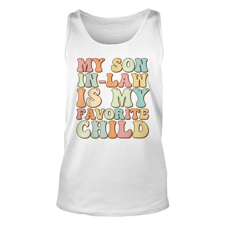 Funny Groovy My Son In Law Is My Favorite Child Son In Law  Unisex Tank Top