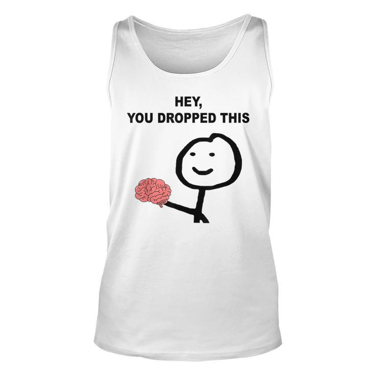 Hey You Dropped This Funny Brain Joke  Unisex Tank Top