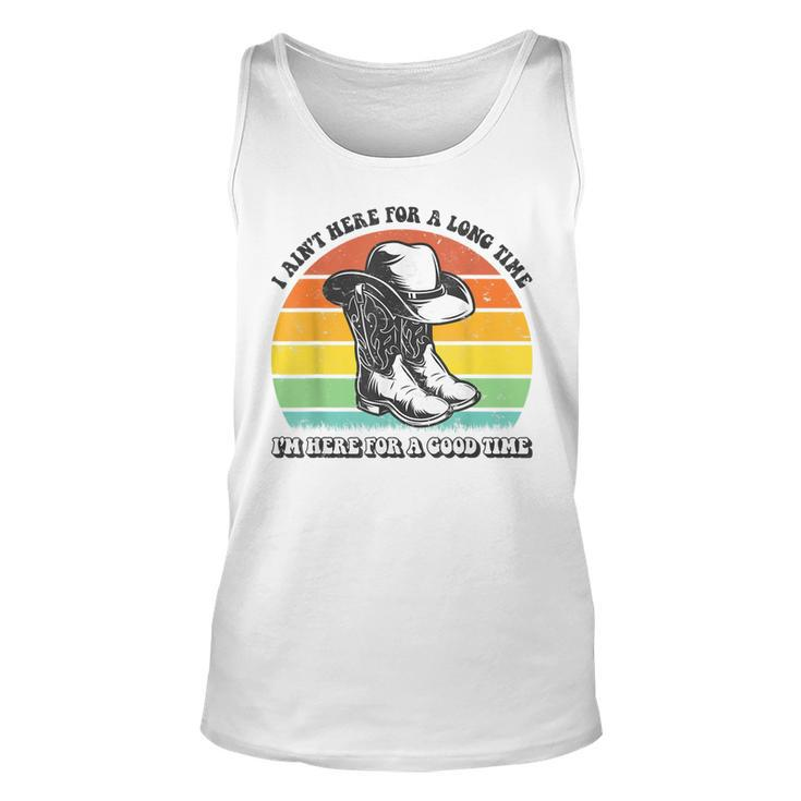 I Aint Here For A Long Time Im Here For A Good Time  Unisex Tank Top