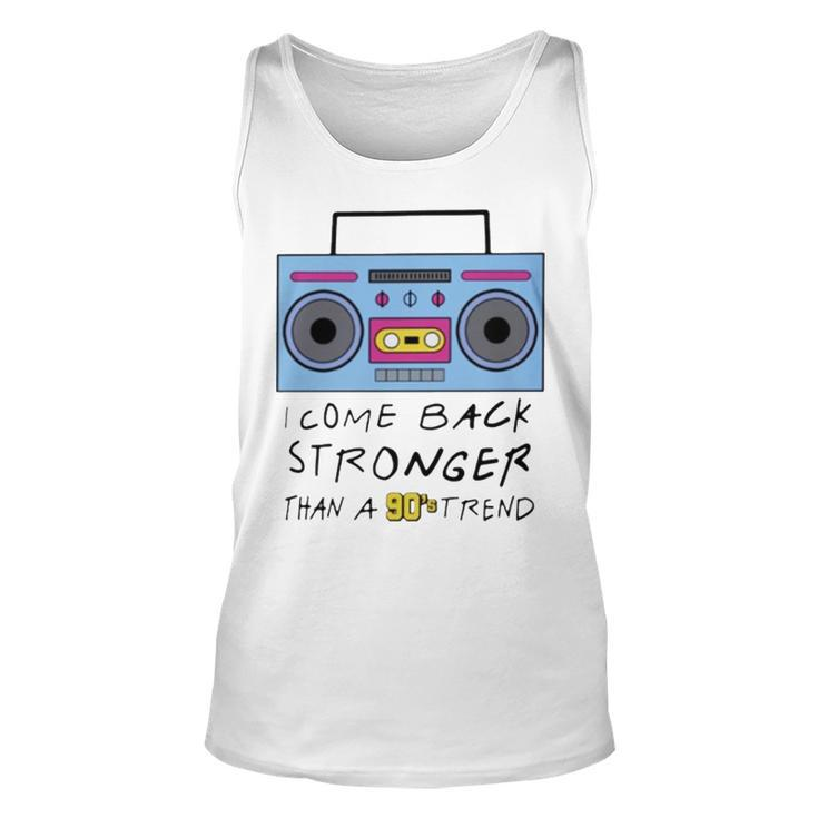 I Come Back Stronger Than A 90S Trend Unisex Tank Top
