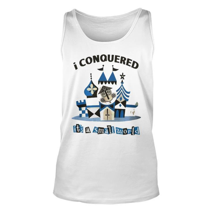 I Conquered It’S A Small World T Unisex Tank Top