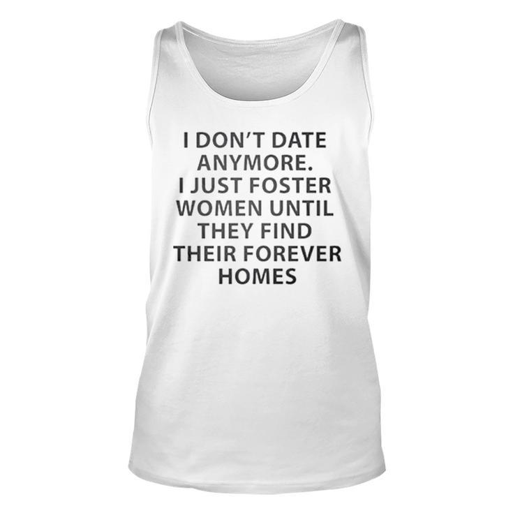 I Don’T Date Anymore I Just Foster Women Until They Find Unisex Tank Top