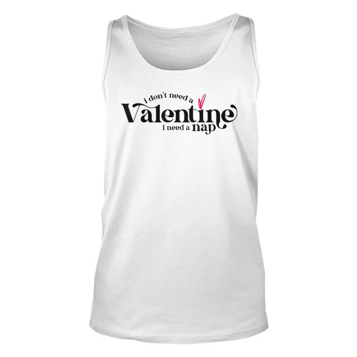 I Dont Need A Valentine I Need A Nap Funny Valentines Day Unisex Tank Top