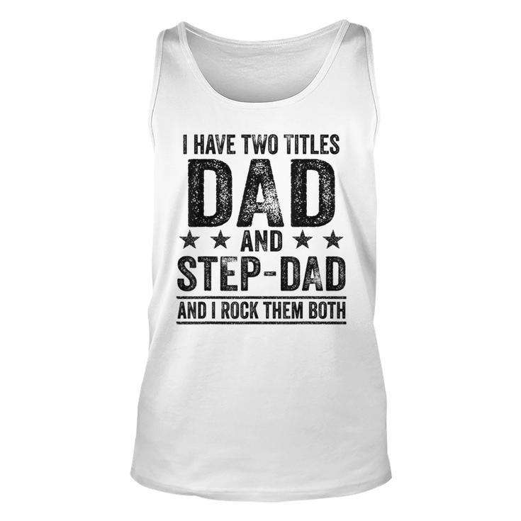 I Have Two Titles Dad And Stepdad Birthday Father Vintage  Unisex Tank Top