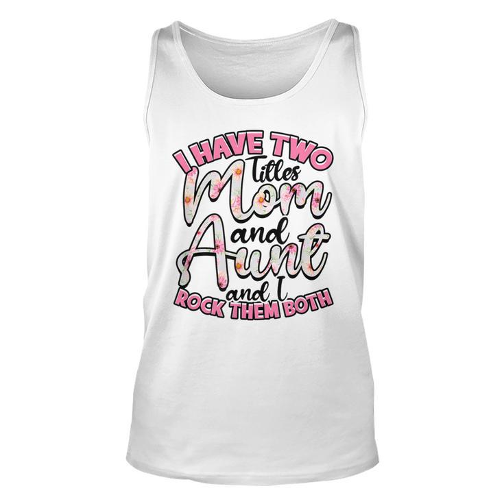 I Have Two Titles Mom And Aunt And I Rock Them Both  V3 Unisex Tank Top