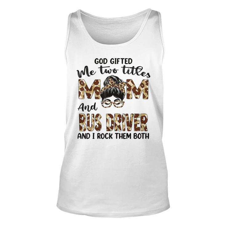 I Have Two Titles Mom And Bus Driver Mothers Day Leopard  Unisex Tank Top
