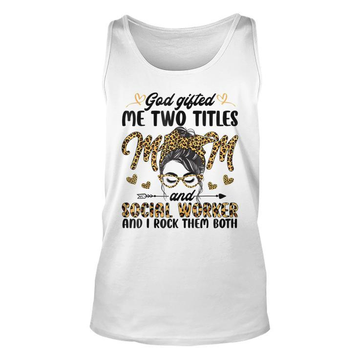 I Have Two Titles Mom And Social Worker Messy Bun Mothers Unisex Tank Top