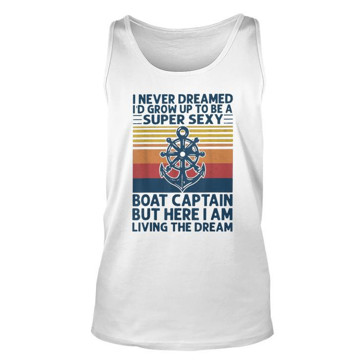 I Never Dreamed Id Grow Up To Be A Super Sexy Boat Captain  Unisex Tank Top