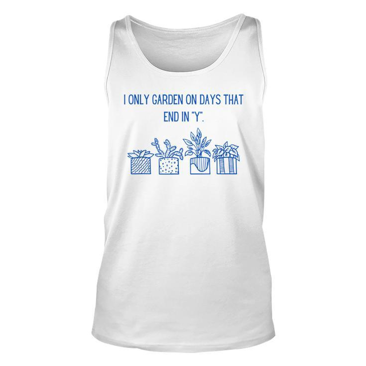 I Only Garden On Days That End In Y  Unisex Tank Top
