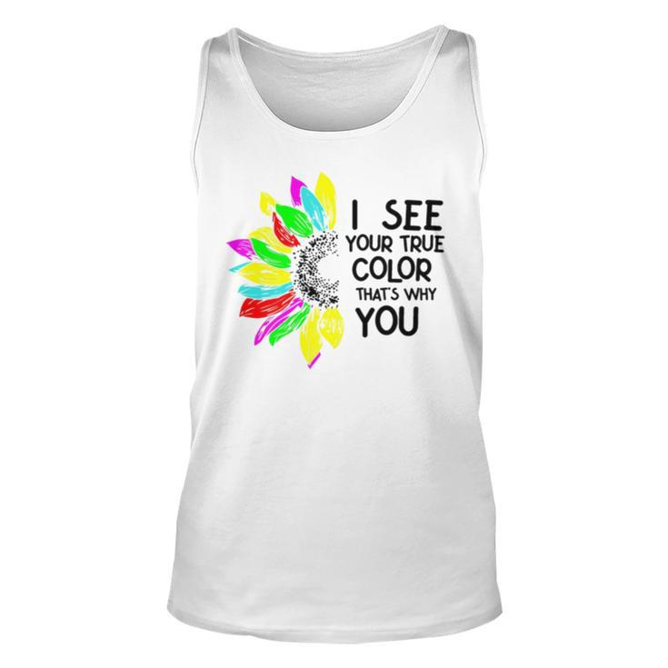 I See Your True Colors And That’S Why I Love You V2 Unisex Tank Top