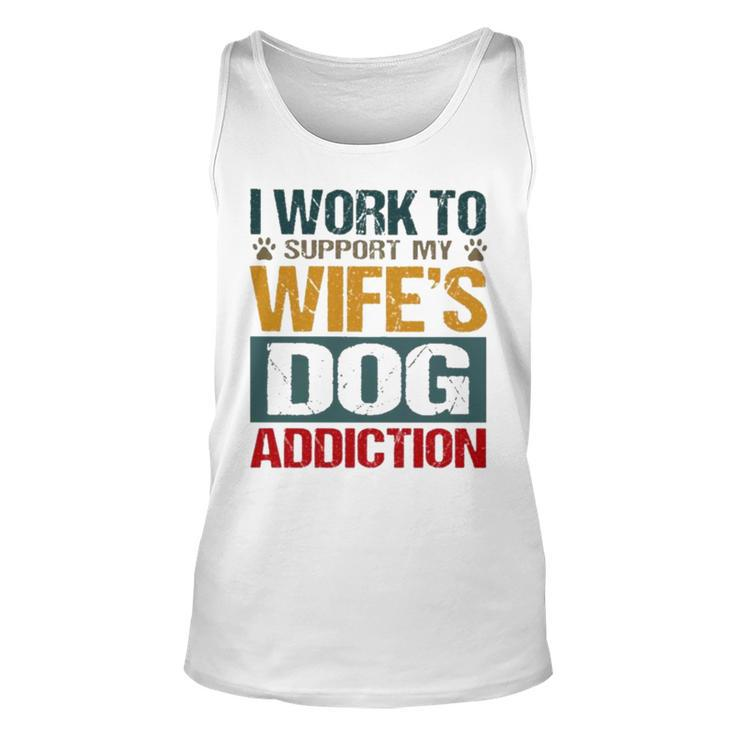 I Work To Support My Wife’S Dog Addiction Unisex Tank Top