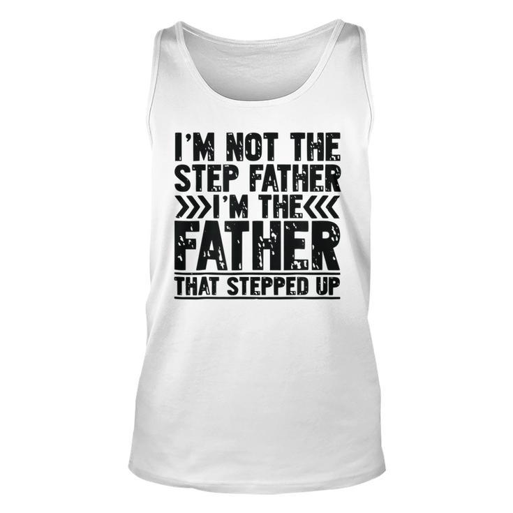 Im Not The Step Father Stepped Up T Fathers Day Gifts  Unisex Tank Top