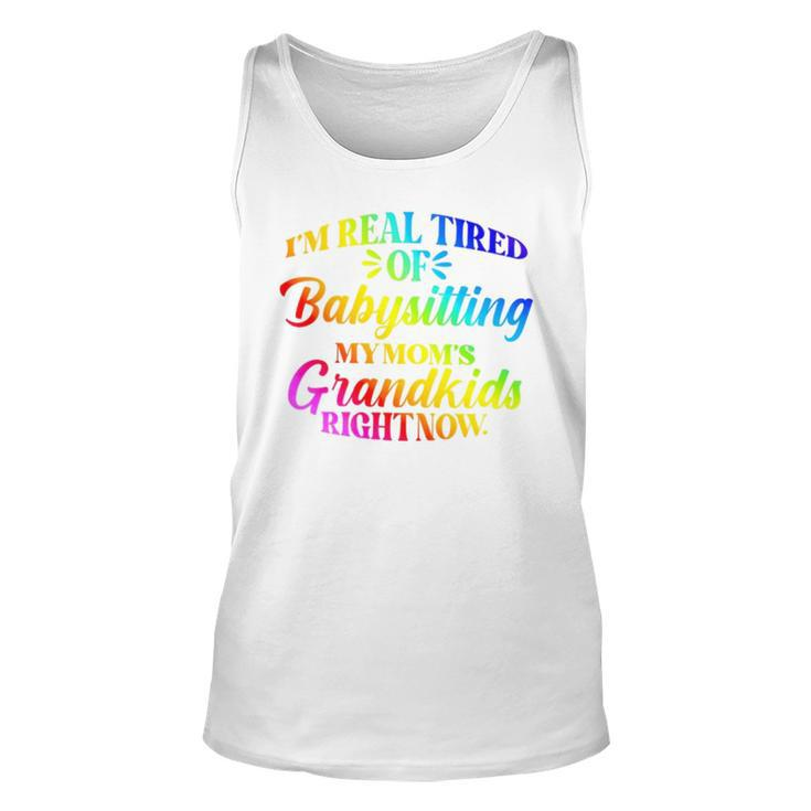I’M Real Tired Of Babysitting My Mom’S Grandkids Right Now Unisex Tank Top