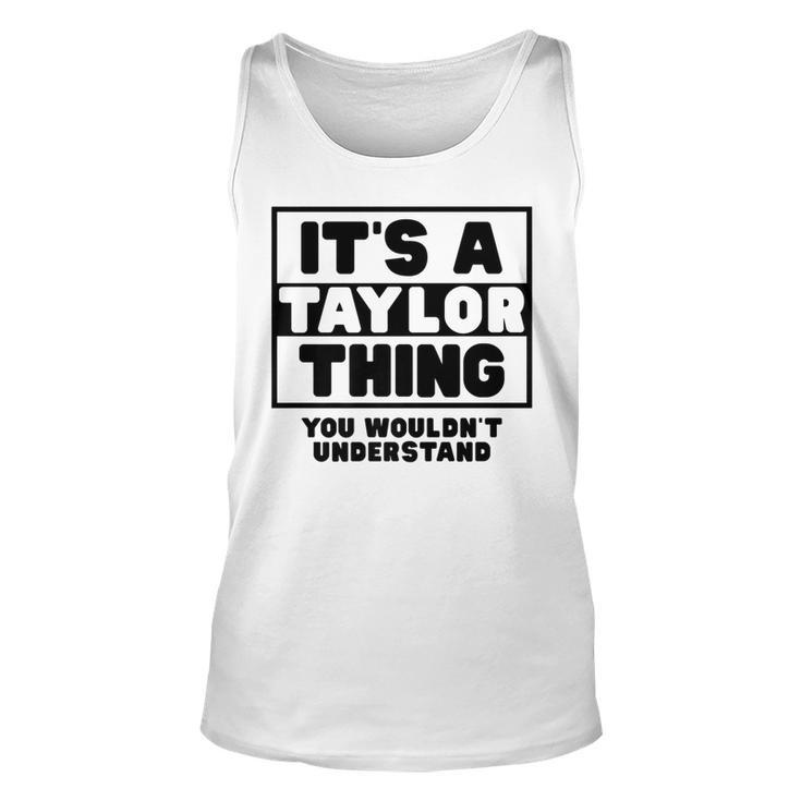 Its A Taylor Thing You Wouldnt Understand Taylor Name   Unisex Tank Top