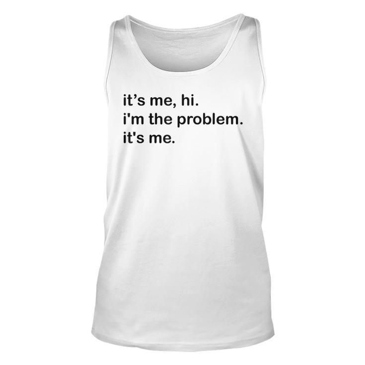 Its Me Hi Im The Problem Its Me Funny Saying Quote  Unisex Tank Top
