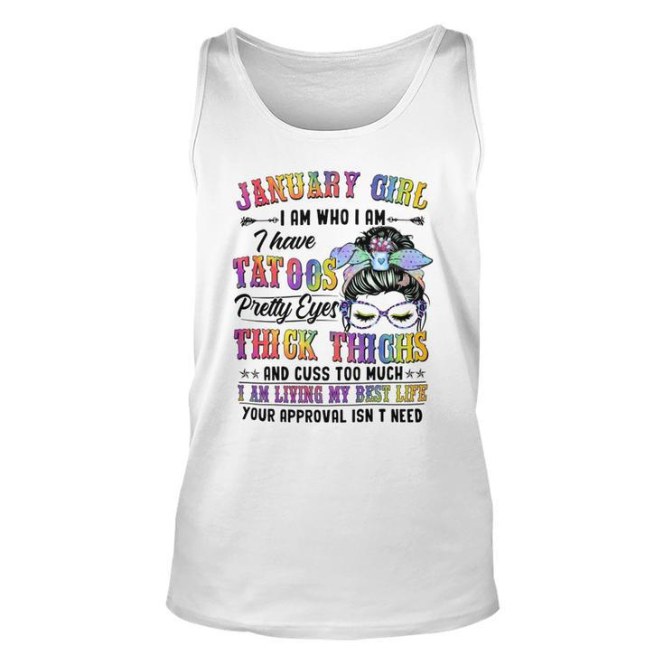 Januaru Girl I Am Who I Am  I Have Tatoos  Pretty Eyes  Thick Thighs  And Cuss Too Much  I Am Living My Best Life  Your Approval Isn’T Need - Womens Soft Style Fitted Unisex Tank Top