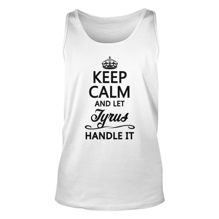 Keep Calm And Let Tyrus Handle It | Funny Name Gift -  Unisex Tank Top