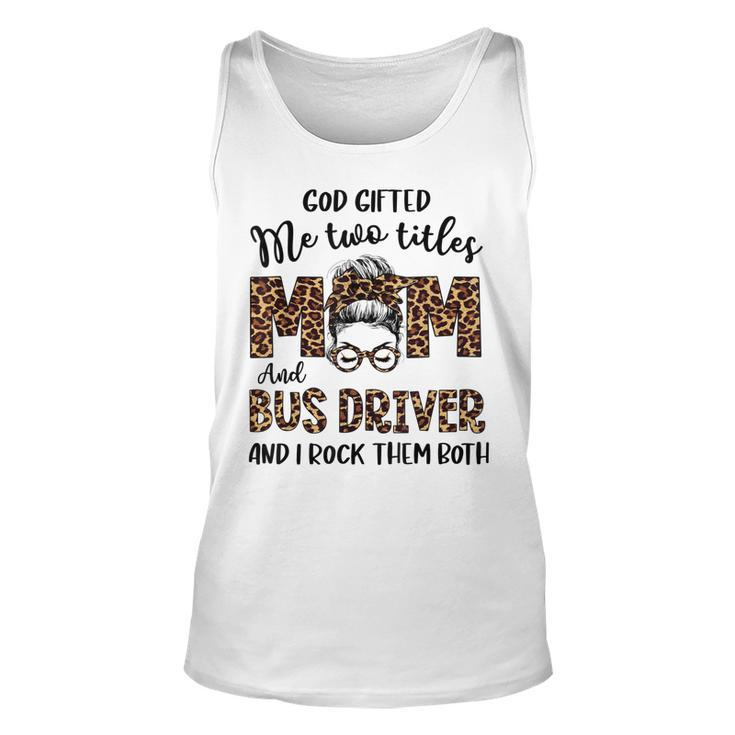Leopard I Have Two Titles Mom Bus Driver Bun Mothers Day  Unisex Tank Top