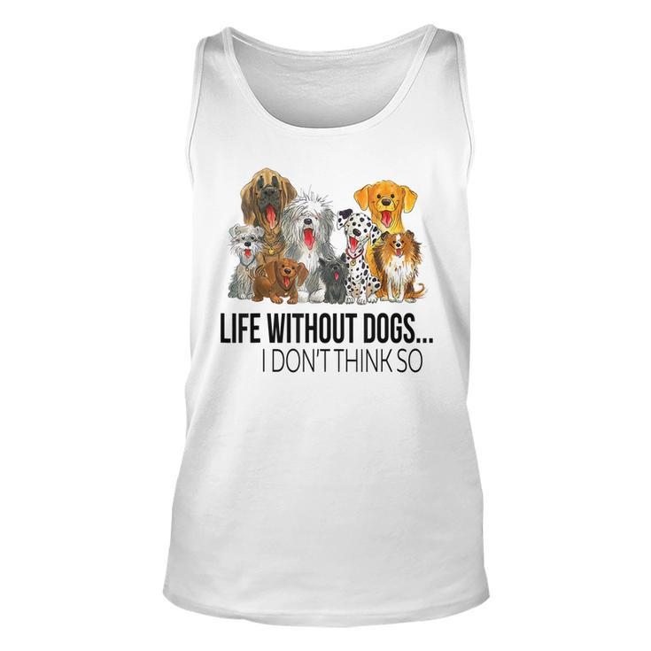 Life Without Dogs I Dont Think So Funny Dogs Lovers Gift  Unisex Tank Top