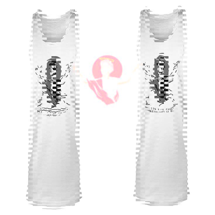 Mattaes Has Come To Save Us Unisex Tank Top