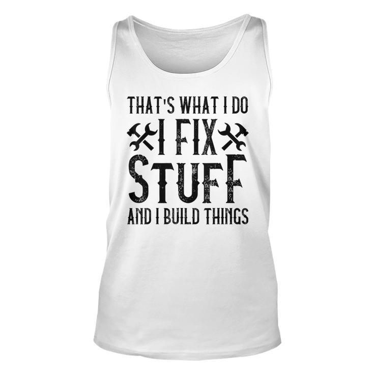 Mens Thats What I Do I Fix Stuff And I Build Things Weathered  Unisex Tank Top