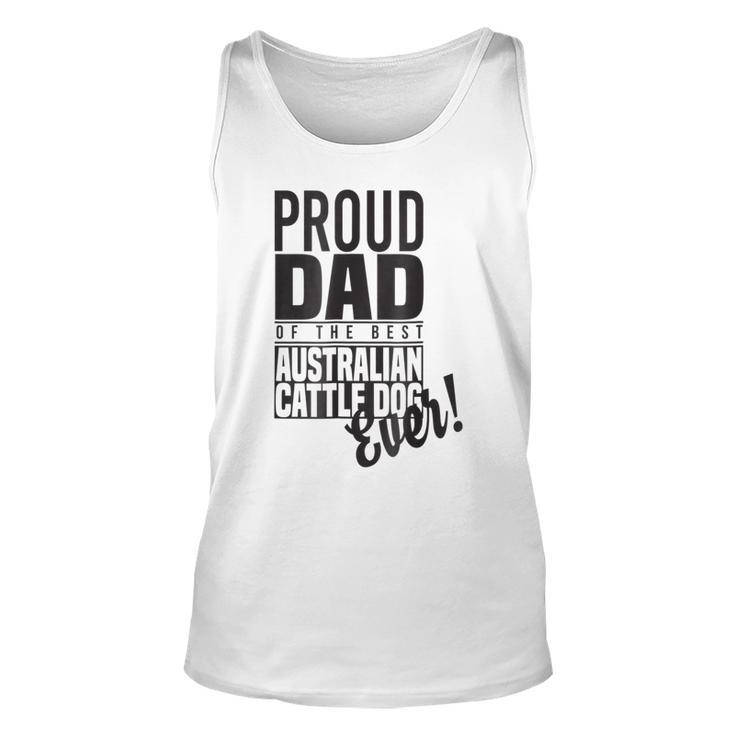 Proud Dad Of The Best Australian Cattle Dog Ever Unisex Tank Top
