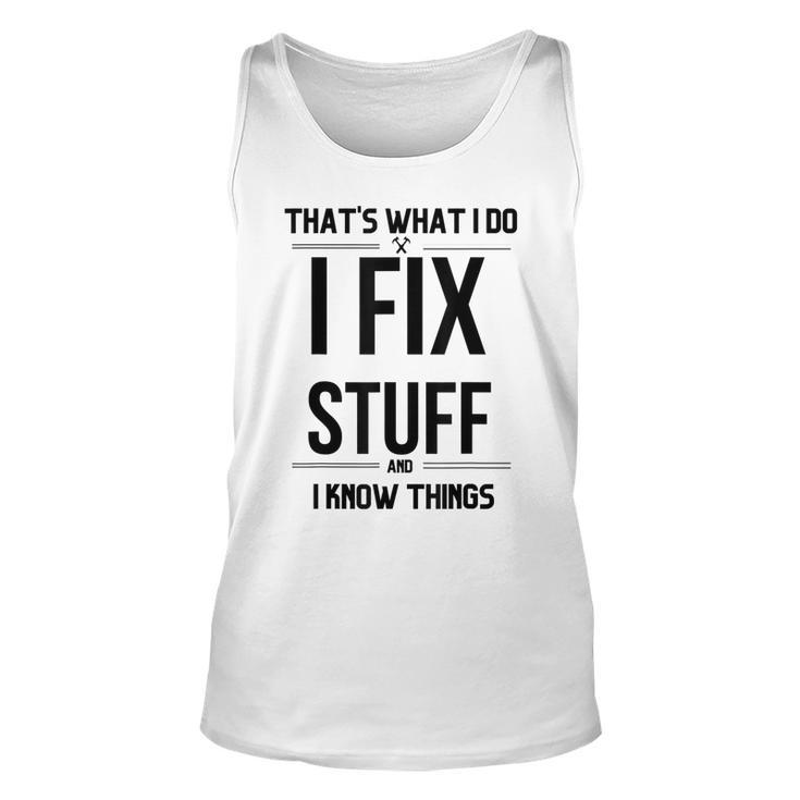 Thats What I Do I Fix Stuff And I Know Things Funny Saying V2 Men Women Tank Top Graphic Print Unisex