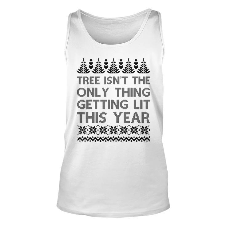 The Tree Isnt The Only Thing Getting Lit Sweater  Unisex Tank Top