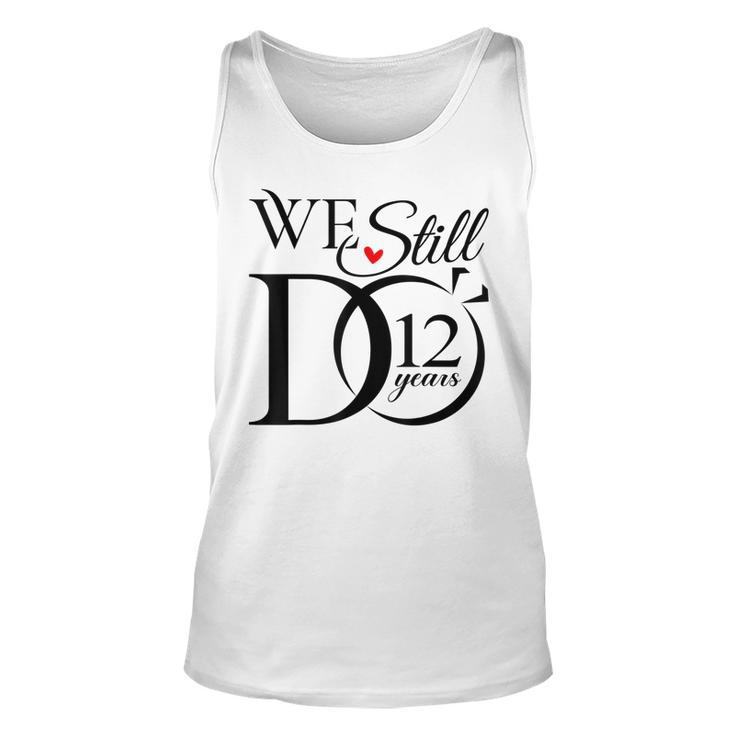 We Still Do 12 Years Funny Couple 12Th Wedding Anniversary  Unisex Tank Top