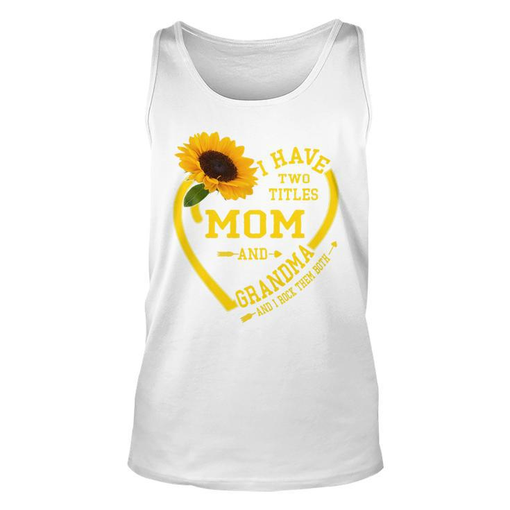 Womens I Have Two Titles Mom And Grandma Mothers Day 2022 Sunflower   Unisex Tank Top