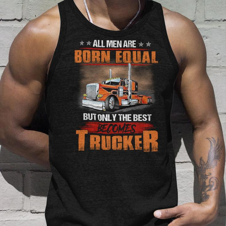 All Men Are Born Equal But Only Best Becomes Trucker Unisex Tank Top Gifts for Him