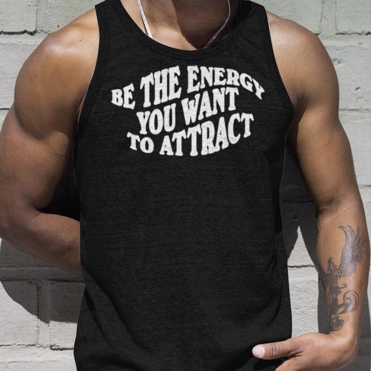 Be The Energy You Want To Attract Unisex Tank Top Gifts for Him